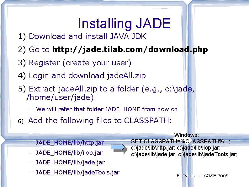 Installing JADE 1) Download and install JAVA JDK 2) Go to http: //jade. tilab.