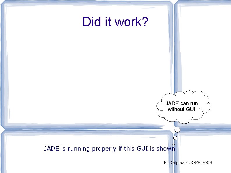 Did it work? JADE can run without GUI JADE is running properly if this