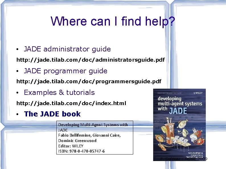 Where can I find help? • JADE administrator guide http: //jade. tilab. com/doc/administratorsguide. pdf