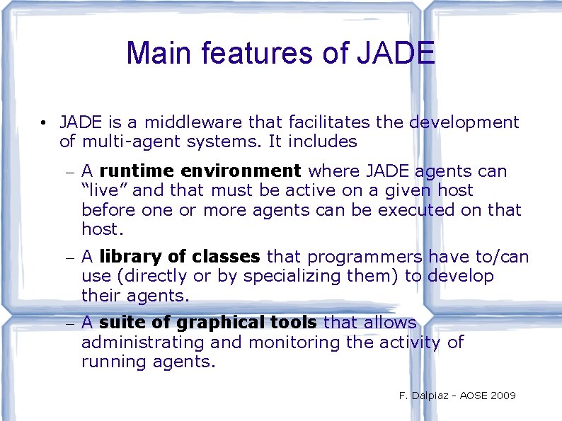 Main features of JADE • JADE is a middleware that facilitates the development of