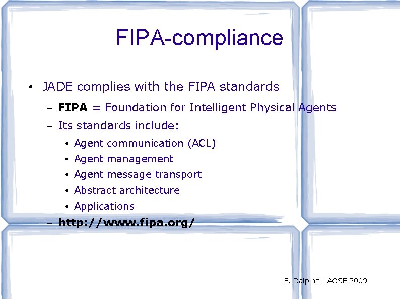 FIPA-compliance • JADE complies with the FIPA standards – FIPA = Foundation for Intelligent