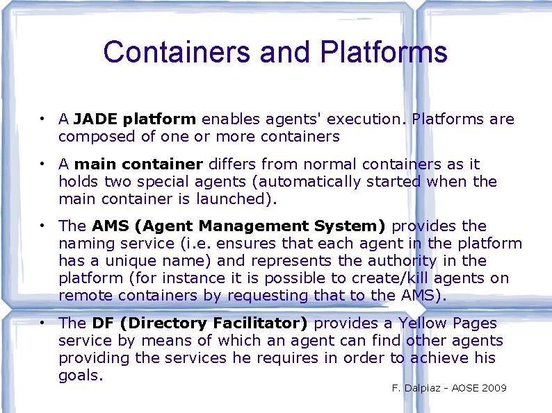 Containers and Platforms • A JADE platform enables agents' execution. Platforms are composed of
