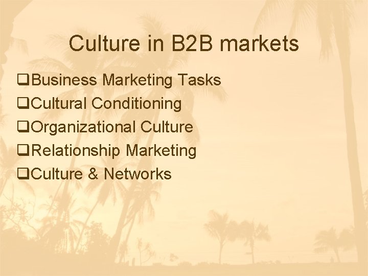 Culture in B 2 B markets q. Business Marketing Tasks q. Cultural Conditioning q.