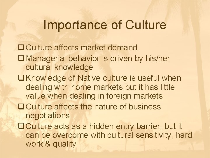 Importance of Culture q Culture affects market demand. q Managerial behavior is driven by