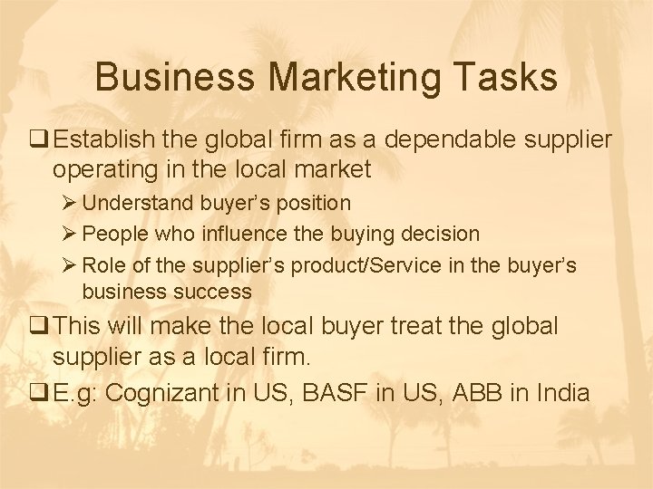 Business Marketing Tasks q Establish the global firm as a dependable supplier operating in