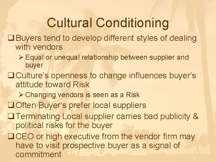 Cultural Conditioning q Buyers tend to develop different styles of dealing with vendors Ø