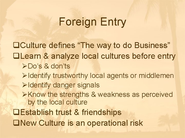 Foreign Entry q. Culture defines “The way to do Business” q. Learn & analyze Foreign Entry q. Culture defines “The way to do Business” q. Learn & analyze