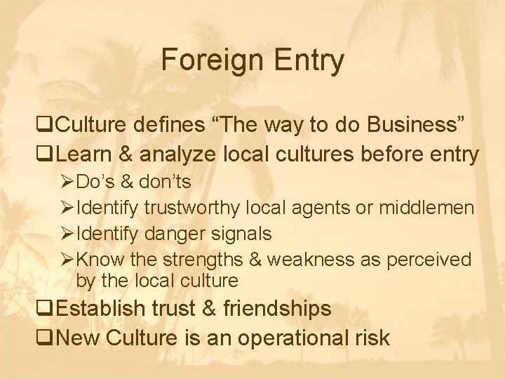 Foreign Entry q. Culture defines “The way to do Business” q. Learn & analyze