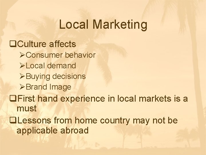 Local Marketing q. Culture affects ØConsumer behavior ØLocal demand ØBuying decisions ØBrand Image q.