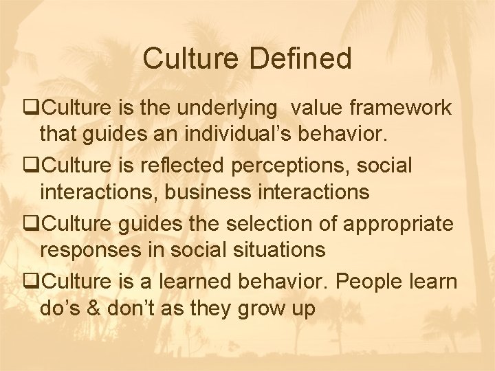 Culture Defined q. Culture is the underlying value framework that guides an individual’s behavior.
