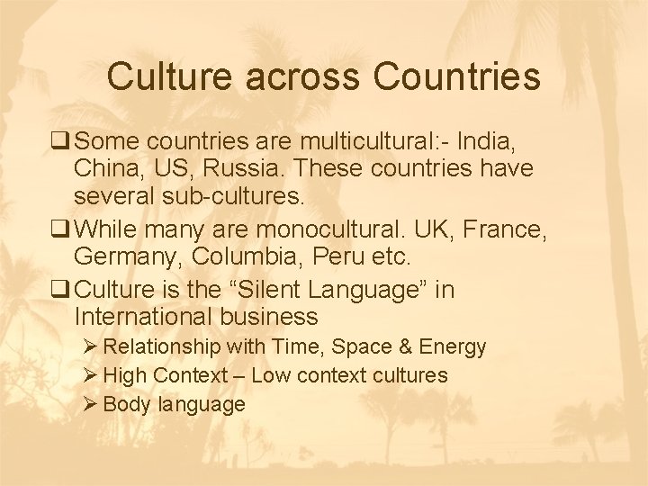 Culture across Countries q Some countries are multicultural: - India, China, US, Russia. These