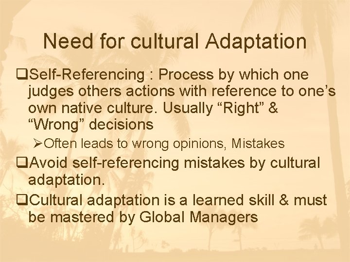Need for cultural Adaptation q. Self-Referencing : Process by which one judges others actions Need for cultural Adaptation q. Self-Referencing : Process by which one judges others actions