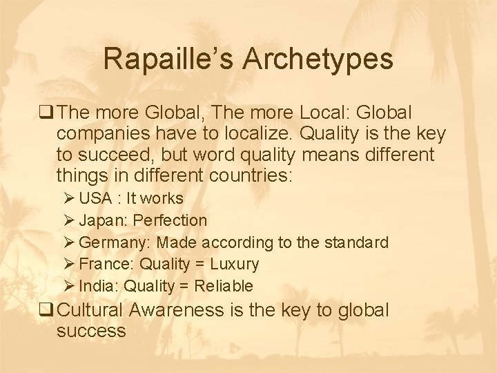Rapaille’s Archetypes q The more Global, The more Local: Global companies have to localize. Rapaille’s Archetypes q The more Global, The more Local: Global companies have to localize.