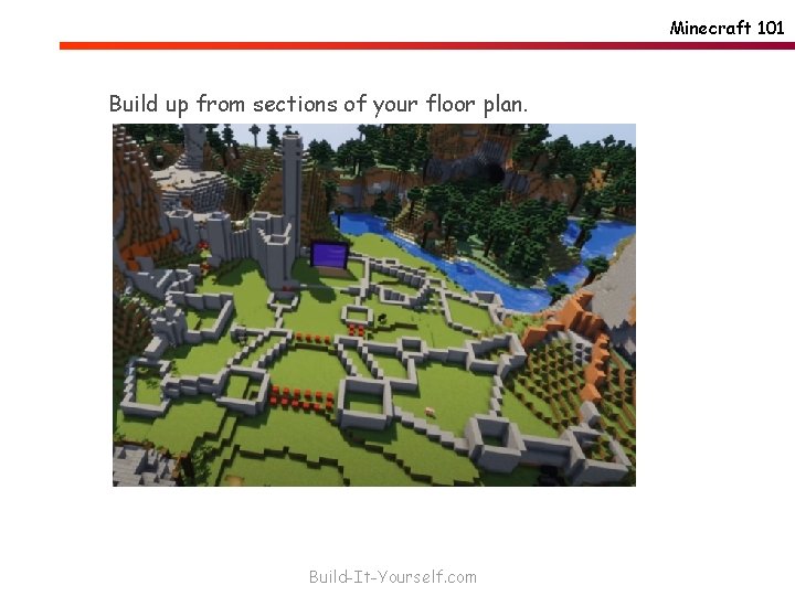 Minecraft 101 Build up from sections of your floor plan. Build-It-Yourself. com 