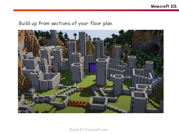 Minecraft 101 Build up from sections of your floor plan. Build-It-Yourself. com 