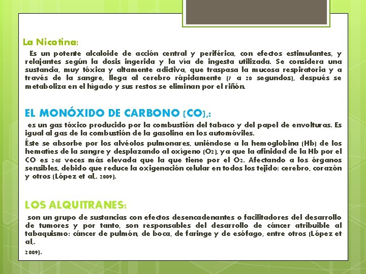 La Nicotina: Es un potente alcaloide de acción central y periférica, con efectos estimulantes,