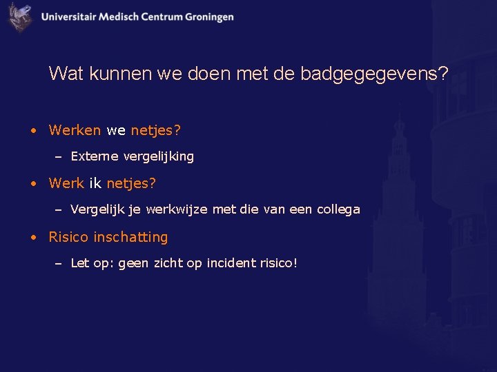 Wat kunnen we doen met de badgegegevens? • Werken we netjes? – Externe vergelijking