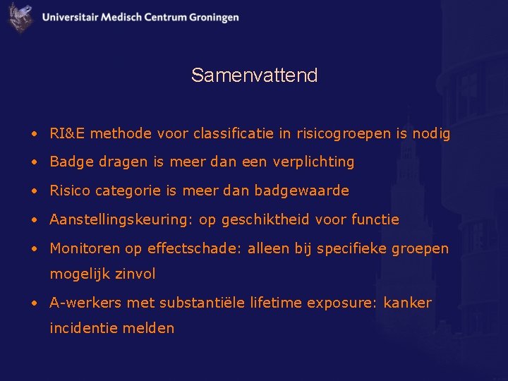 Samenvattend • RI&E methode voor classificatie in risicogroepen is nodig • Badge dragen is