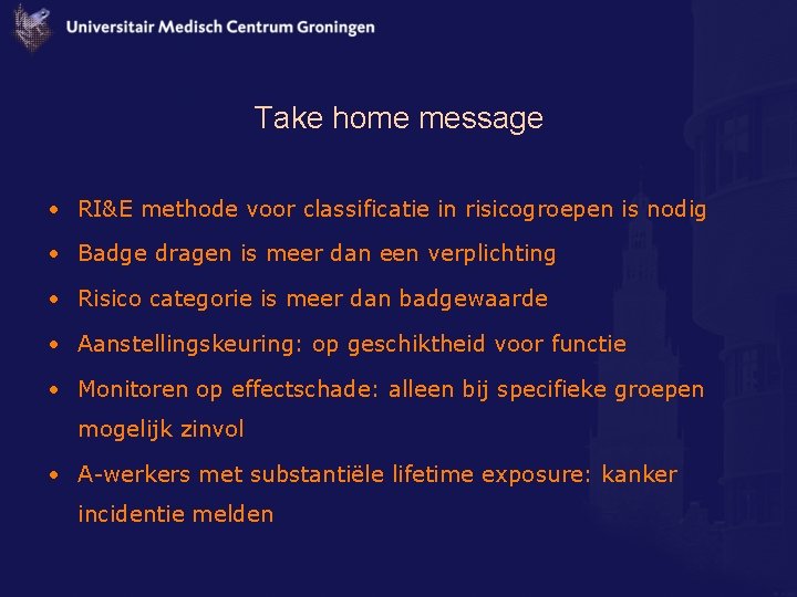 Take home message • RI&E methode voor classificatie in risicogroepen is nodig • Badge