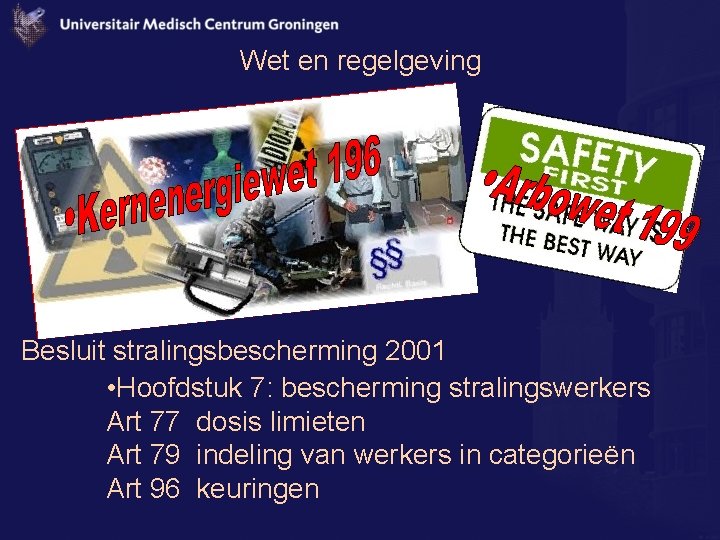 Wet en regelgeving Besluit stralingsbescherming 2001 • Hoofdstuk 7: bescherming stralingswerkers Art 77 dosis