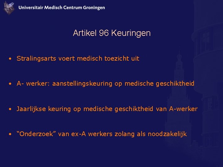 Artikel 96 Keuringen • Stralingsarts voert medisch toezicht uit • A- werker: aanstellingskeuring op