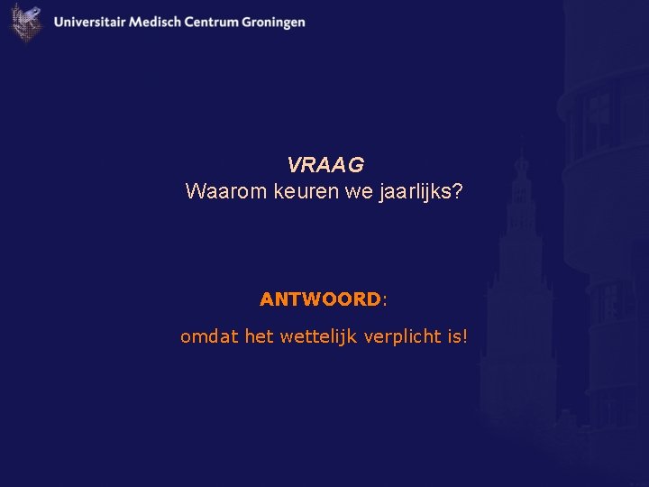 VRAAG Waarom keuren we jaarlijks? ANTWOORD: omdat het wettelijk verplicht is! 