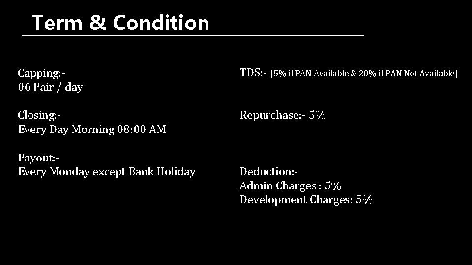 Term & Condition Capping: 06 Pair / day TDS: - (5% if PAN Available