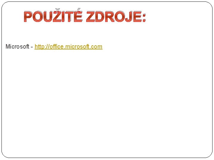 POUŽITÉ ZDROJE: Microsoft - http: //office. microsoft. com 