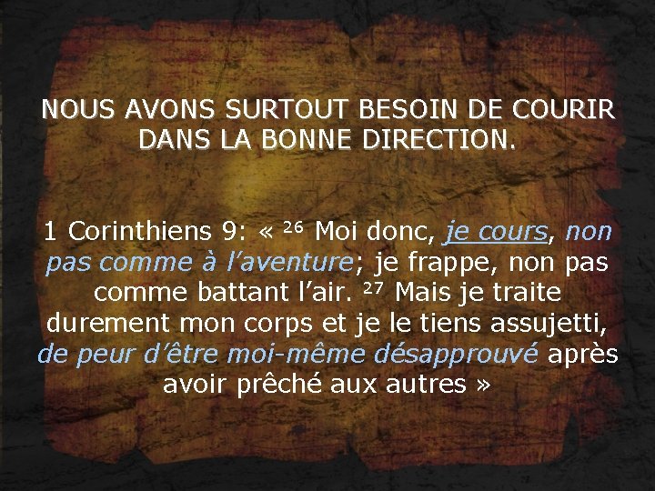 NOUS AVONS SURTOUT BESOIN DE COURIR DANS LA BONNE DIRECTION. 1 Corinthiens 9: «
