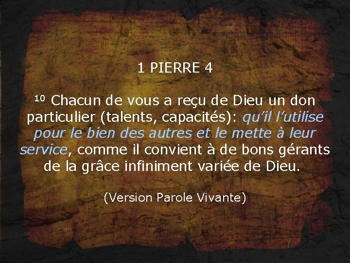 1 PIERRE 4 10 Chacun de vous a reçu de Dieu un don particulier