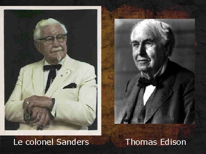  Le colonel Sanders Thomas Edison 