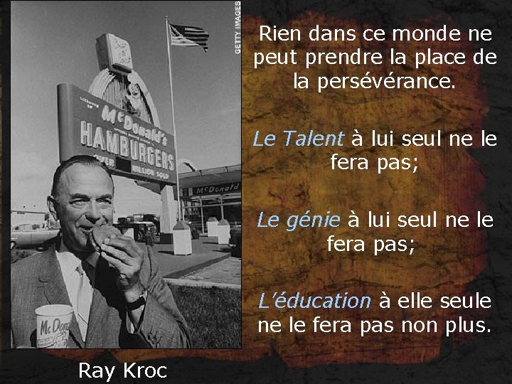Rien dans ce monde ne peut prendre la place de la persévérance. Le Talent