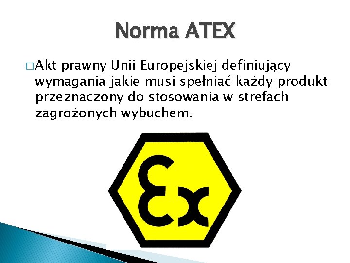 Norma ATEX � Akt prawny Unii Europejskiej definiujący wymagania jakie musi spełniać każdy produkt