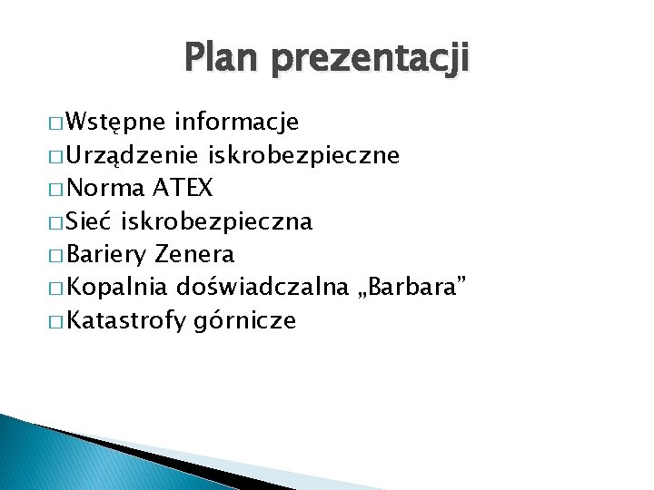 Plan prezentacji � Wstępne informacje � Urządzenie iskrobezpieczne � Norma ATEX � Sieć iskrobezpieczna