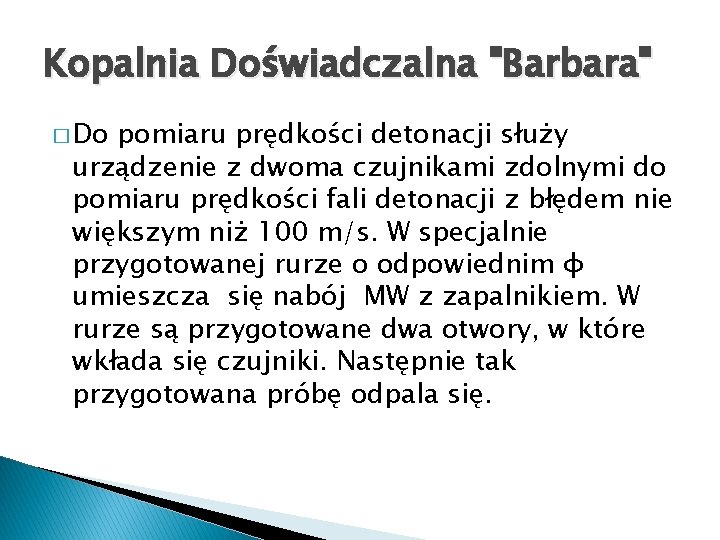 Kopalnia Doświadczalna "Barbara" � Do pomiaru prędkości detonacji służy urządzenie z dwoma czujnikami zdolnymi