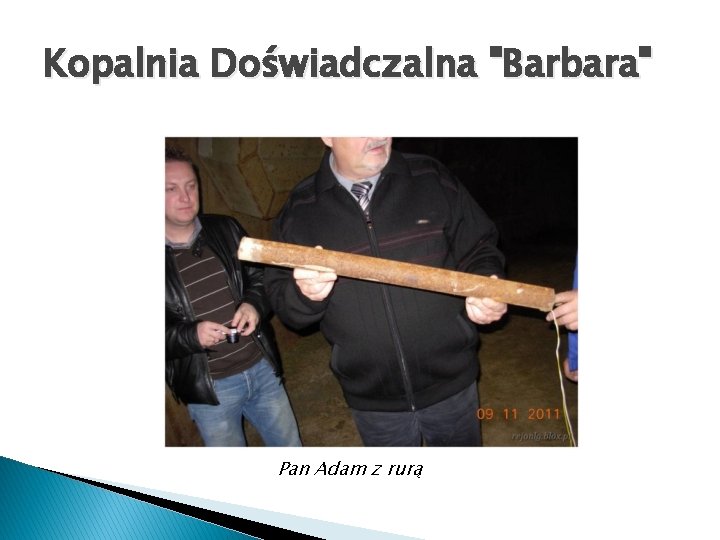 Kopalnia Doświadczalna "Barbara" Pan Adam z rurą 