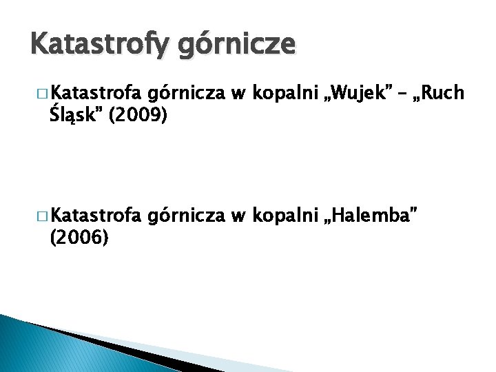 Katastrofy górnicze � Katastrofa górnicza w kopalni „Wujek” – „Ruch Śląsk” (2009) � Katastrofa