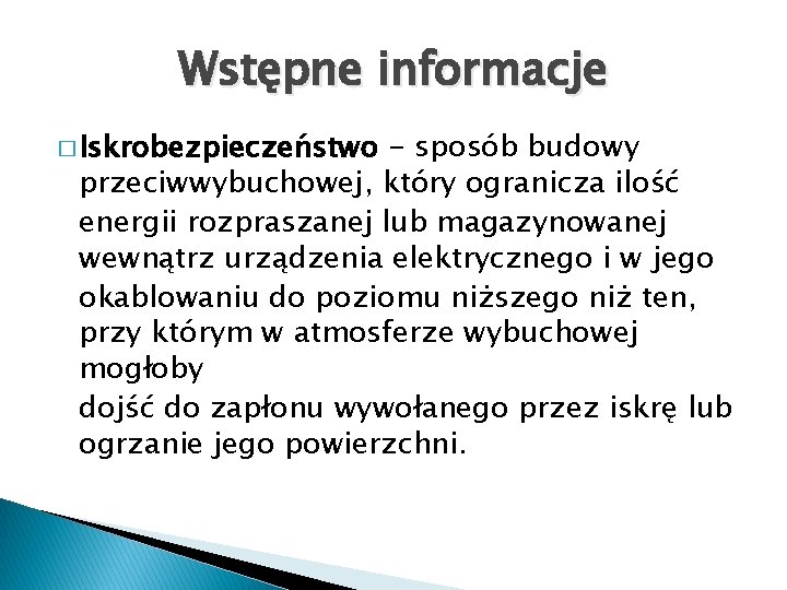 Wstępne informacje � Iskrobezpieczeństwo - sposób budowy przeciwwybuchowej, który ogranicza ilość energii rozpraszanej lub