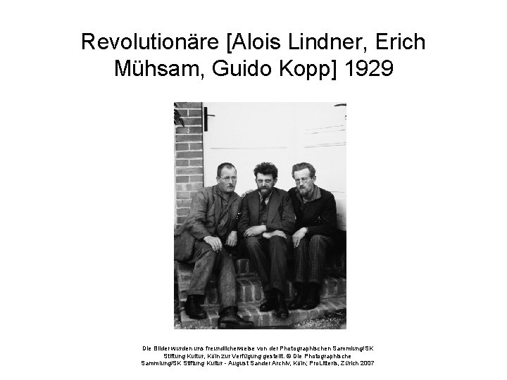 Revolutionäre [Alois Lindner, Erich Mühsam, Guido Kopp] 1929 Die Bilder wurden uns freundlicherweise von