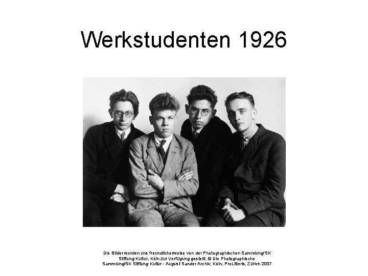 Werkstudenten 1926 Die Bilder wurden uns freundlicherweise von der Photographischen Sammlung/SK Stiftung Kultur, Köln