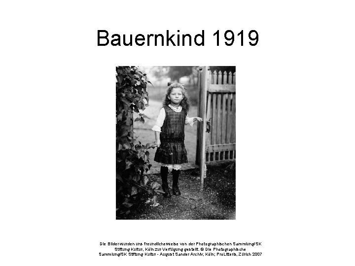 Bauernkind 1919 Die Bilder wurden uns freundlicherweise von der Photographischen Sammlung/SK Stiftung Kultur, Köln