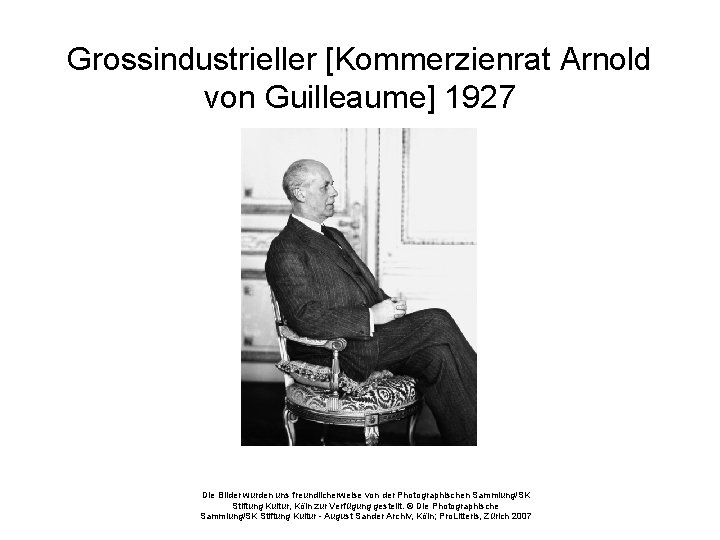 Grossindustrieller [Kommerzienrat Arnold von Guilleaume] 1927 Die Bilder wurden uns freundlicherweise von der Photographischen