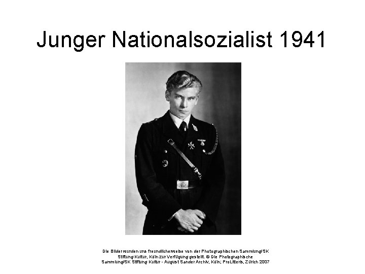 Junger Nationalsozialist 1941 Die Bilder wurden uns freundlicherweise von der Photographischen Sammlung/SK Stiftung Kultur,