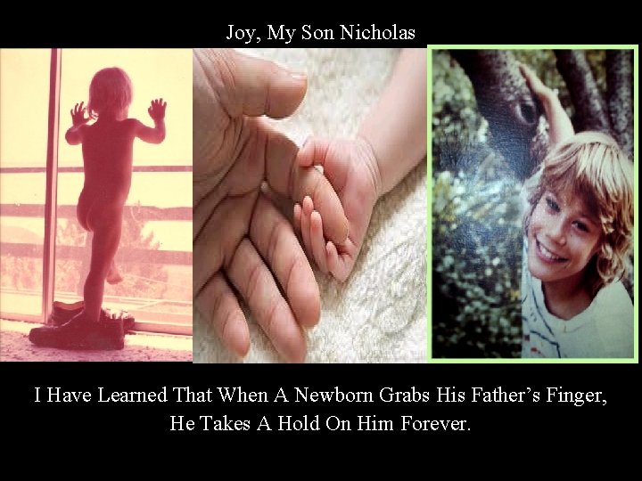 Joy, My Son Nicholas I Have Learned That When A Newborn Grabs His Father’s