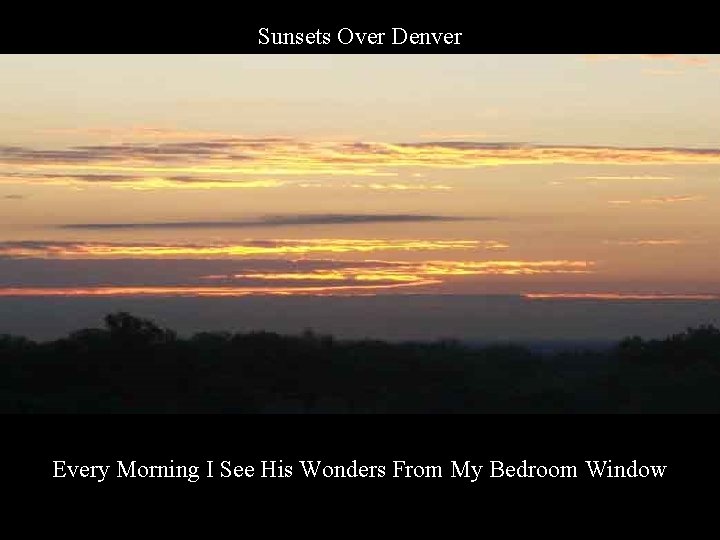 Sunsets Over Denver Every Morning I See His Wonders From My Bedroom Window 