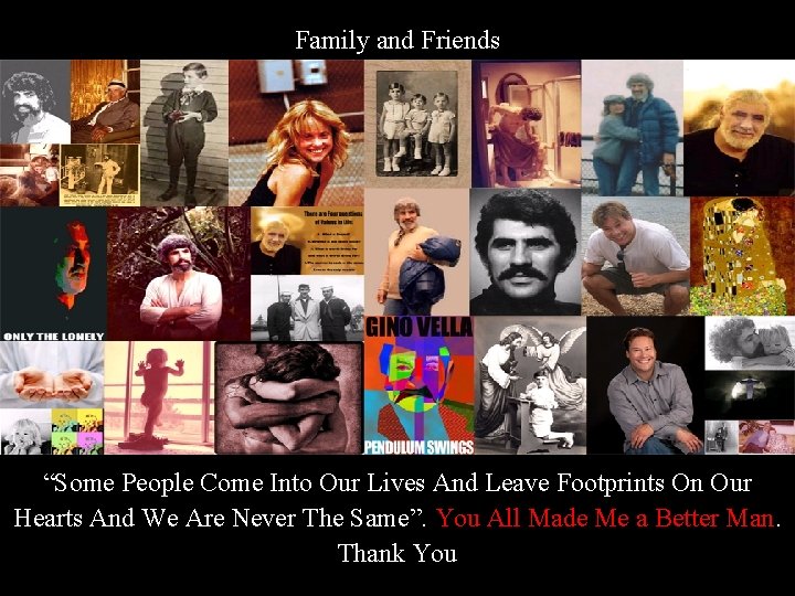 Family and Friends “Some People Come Into Our Lives And Leave Footprints On Our