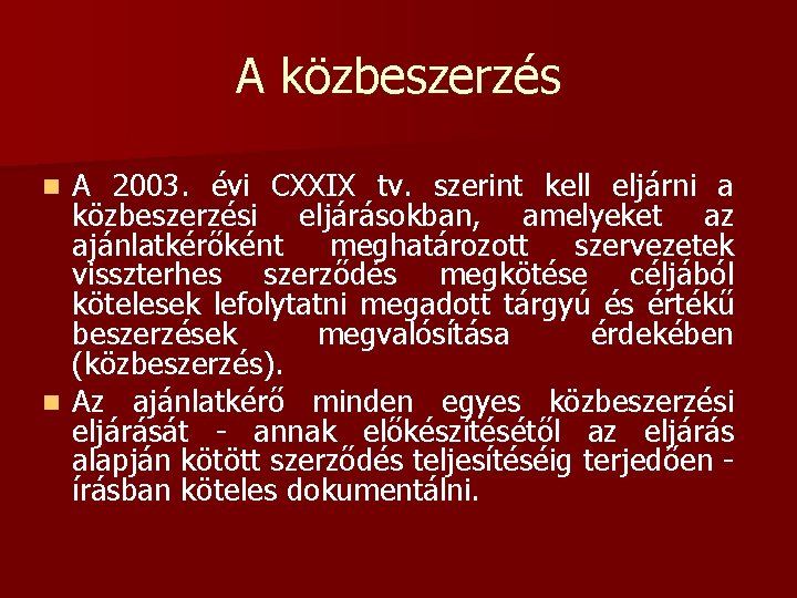 A közbeszerzés A 2003. évi CXXIX tv. szerint kell eljárni a közbeszerzési eljárásokban, amelyeket