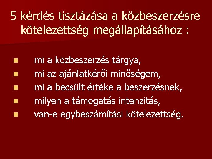 5 kérdés tisztázása a közbeszerzésre kötelezettség megállapításához : n n n mi a közbeszerzés