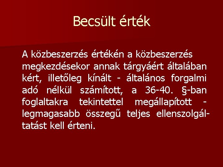 Becsült érték A közbeszerzés értékén a közbeszerzés megkezdésekor annak tárgyáért általában kért, illetőleg kínált