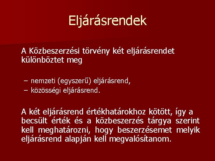 Eljárásrendek A Közbeszerzési törvény két eljárásrendet különböztet meg – nemzeti (egyszerű) eljárásrend, – közösségi